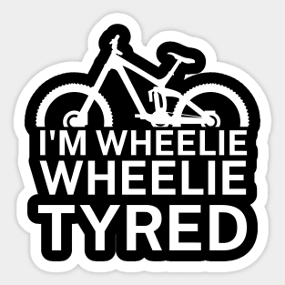 Im wheelie wheelie tyred Sticker